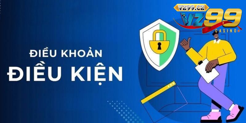 Điều khoản và điều kiện VZ99 vô cùng quan trọng